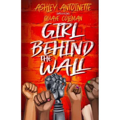 The Girl Behind The Wall - by  Quaye Coleman & Ashley Antoinette (Paperback)