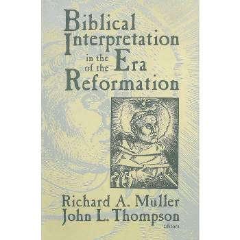 Biblical Interpretation in the Era of the Reformation - by  Richard A Muller & John L Thompson (Paperback)