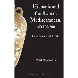 Hispania and the Roman Mediterranean, AD 100-700 - by  Paul Reynolds (Hardcover) - 1 of 1