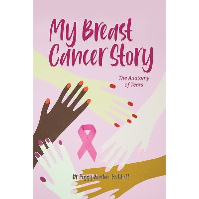 My Breast Cancer Story - by  Peggy Winston-Pritchett (Paperback)