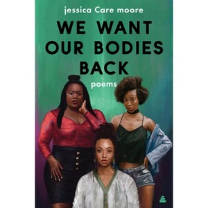 We Want Our Bodies Back - by  Jessica Care Moore (Paperback) - 1 of 1