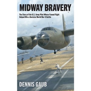 Midway Bravery - by  Dennis Gaub (Paperback) - 1 of 1