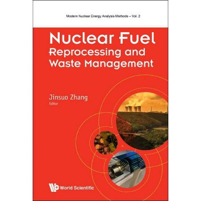 Nuclear Fuel Reprocessing and Waste Management - (Modern Nuclear Energy Analysis Methods) by  Jinsuo Zhang (Hardcover)