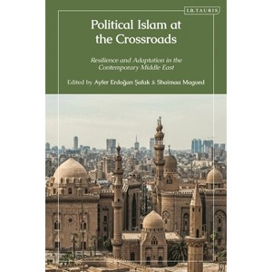 Political Islam at the Crossroads - by  Ayfer Erdogan & Shaimaa Magued (Hardcover) - 1 of 1