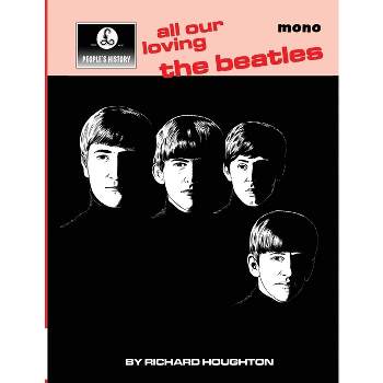 All Our Loving - A People's History of The Beatles - by  Richard Houghton (Paperback)