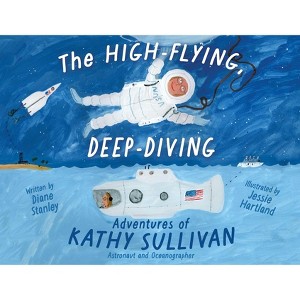The High-Flying, Deep-Diving Adventures of Kathy Sullivan - by  Diane Stanley (Hardcover) - 1 of 1
