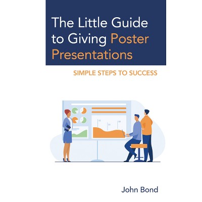 The Little Guide to Giving Poster Presentations - by  John Bond (Paperback)
