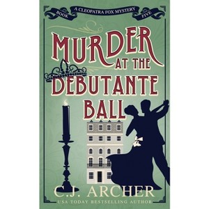 Murder at the Debutante Ball - (Cleopatra Fox Mysteries) by  C J Archer (Paperback) - 1 of 1