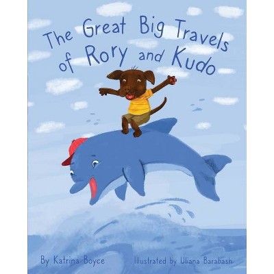 The Great Big Travels of Rory and Kudo - by  Katrina Boyce (Paperback)