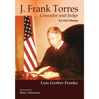 J. Frank Torres - by  Lois Gerber Franke (Hardcover)