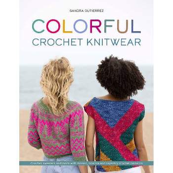 Colorful Crochet Knitwear - by  Sandra Gutierrez (Paperback)