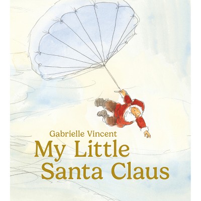 My Little Santa - by  Gabrielle Vincent (Hardcover)