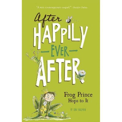 The Frog Prince Hops to It - (After Happily Ever After) by  Tony Bradman (Paperback)