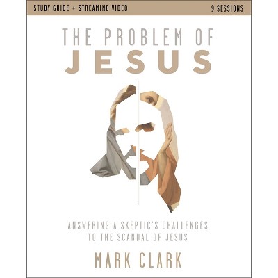 The Problem of Jesus Study Guide Plus Streaming Video - by  Mark Clark (Paperback)
