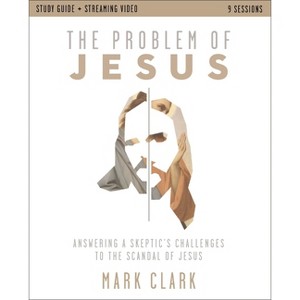 The Problem of Jesus Study Guide Plus Streaming Video - by  Mark Clark (Paperback) - 1 of 1