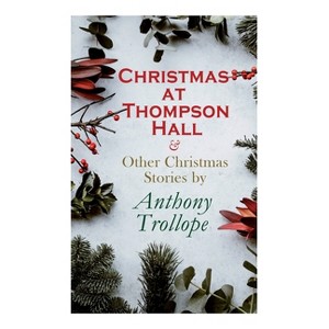 Christmas at Thompson Hall & Other Christmas Stories by Anthony Trollope - (Paperback) - 1 of 1