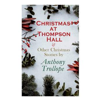 Christmas at Thompson Hall & Other Christmas Stories by Anthony Trollope - (Paperback)