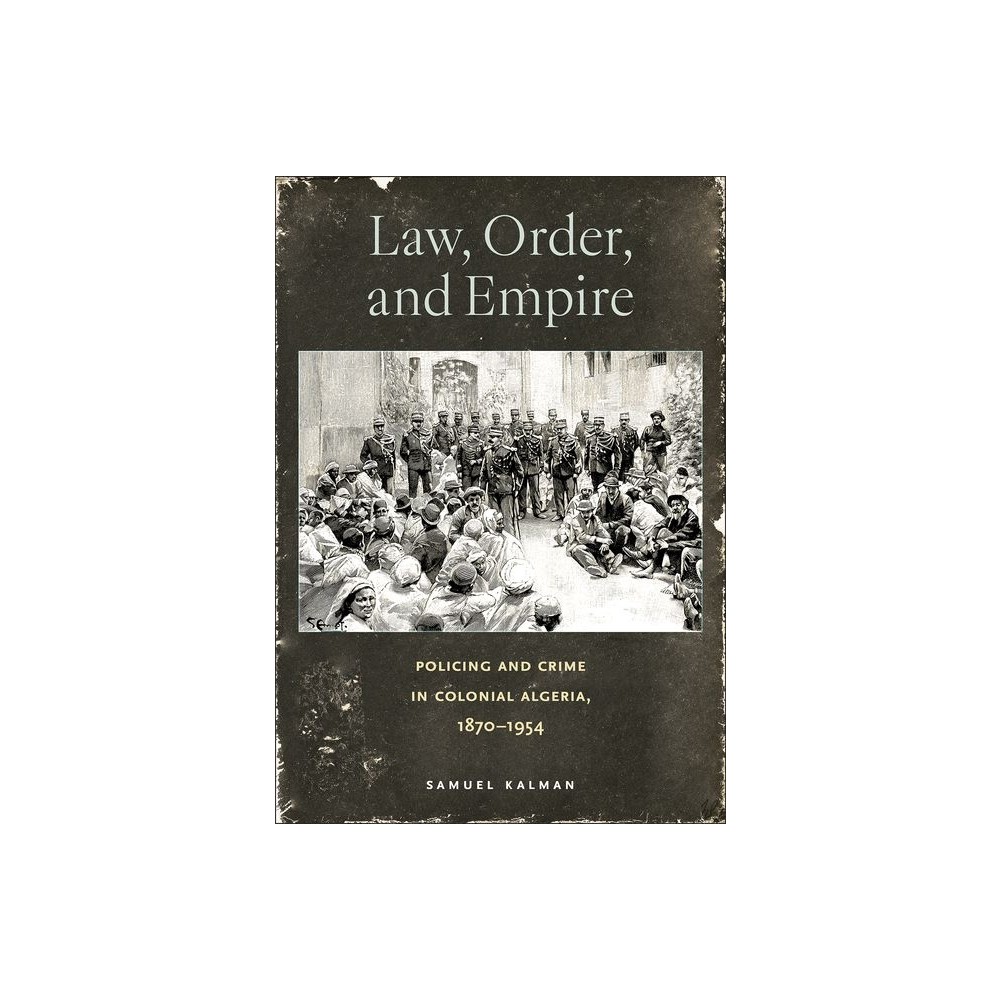 Law, Order, and Empire - by Samuel Kalman (Hardcover)