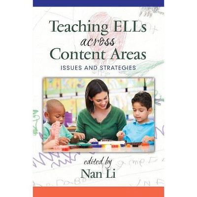 Teaching ELLs Across Content Areas - by  Nan Li (Paperback)