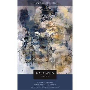 Half Wild - (Walt Whitman Award of the Academy of American Poets) by  Mary Rose O'Reilley (Paperback) - 1 of 1