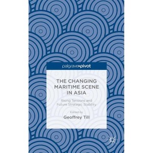 The Changing Maritime Scene in Asia - by  Geoffrey Till (Hardcover) - 1 of 1