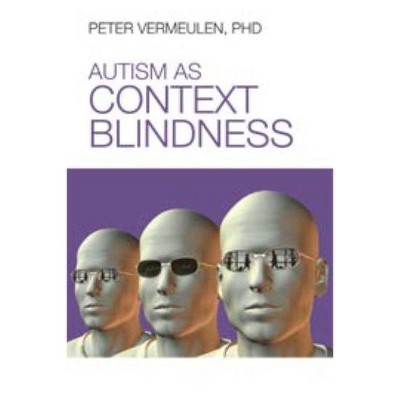 Autism as Context Blindness - by  Peter Vermeulen (Paperback)