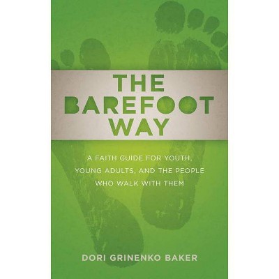 The Barefoot Way - by  Dori Grinenko Baker (Paperback)