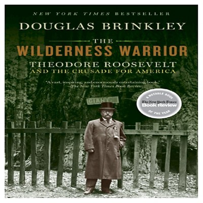 The Wilderness Warrior: Theodore Roosevelt and the Crusade for America, 1858-1919 (Paperback) by Douglas Brinkley