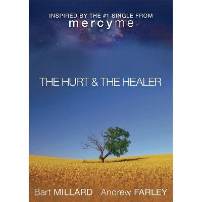 The Hurt & the Healer - by  Andrew Farley & Bart Millard (Paperback)