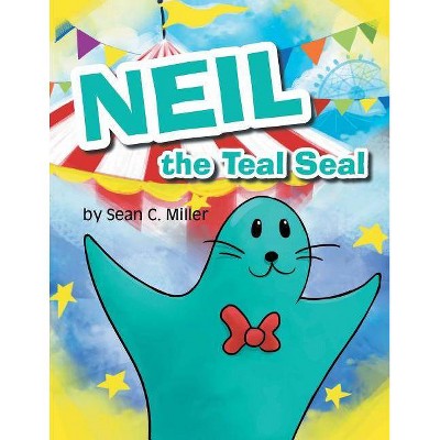 Neil the Teal Seal - by  Sean C Miller (Paperback)