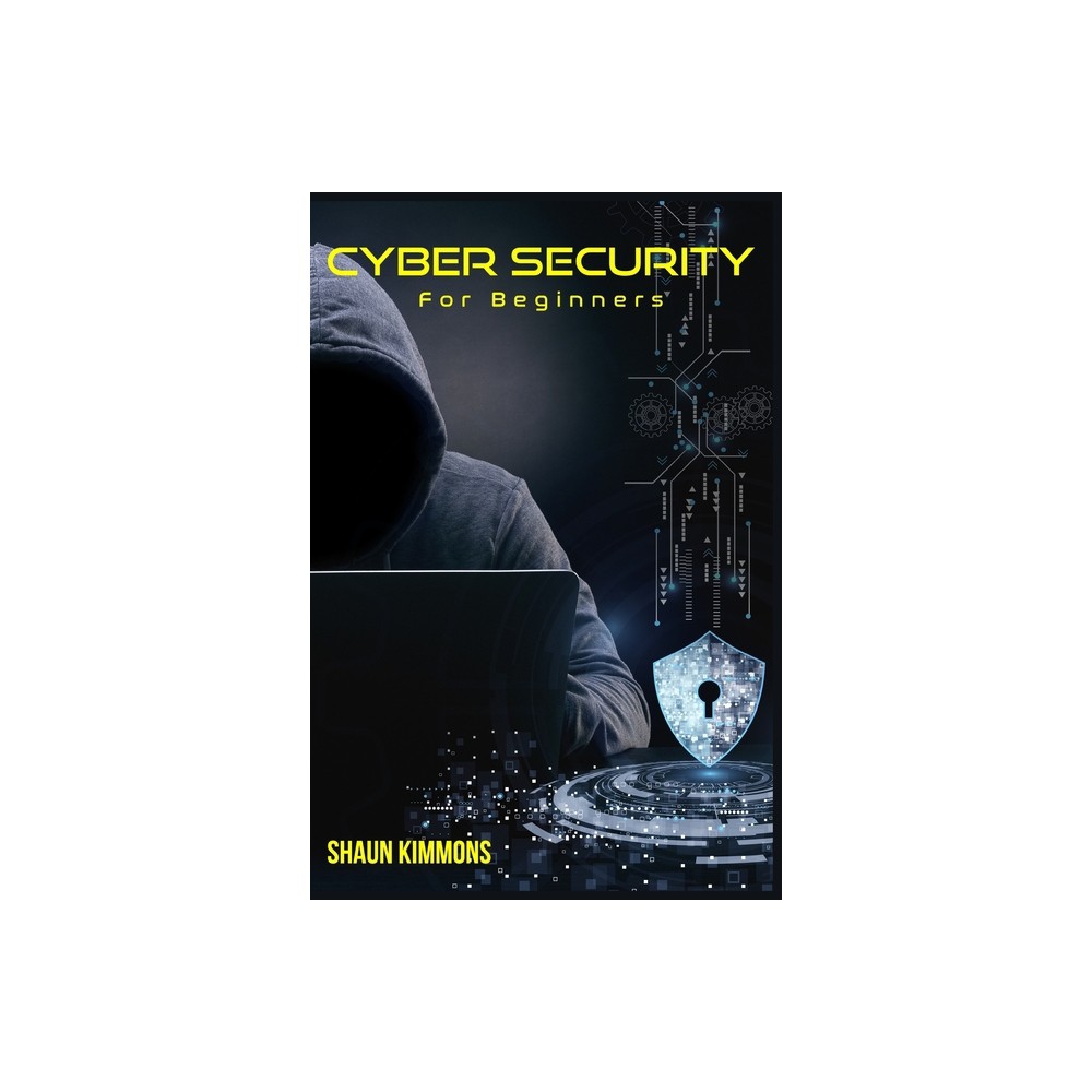 Cyber Security for Beginners - by Shaun Kimmons (Paperback)
