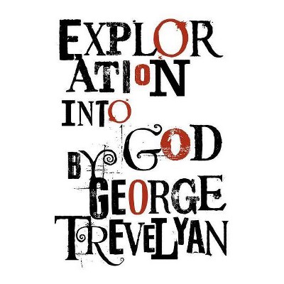 Exploration Into God - by  George Trevelyan (Paperback)