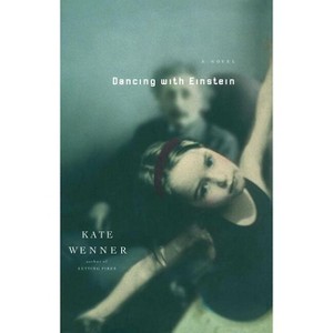 Dancing with Einstein - by  Kate Wenner (Paperback) - 1 of 1
