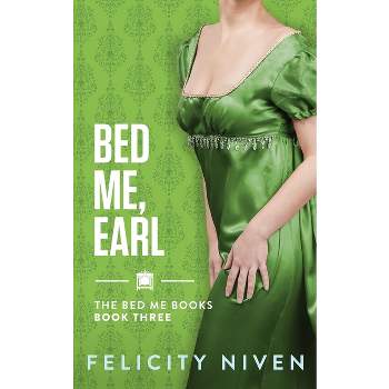 Bed Me, Earl - by  Felicity Niven (Paperback)