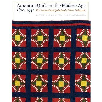 American Quilts in the Modern Age, 1870-1940 - by  Marin F Hanson & Patricia Cox Crews (Hardcover)