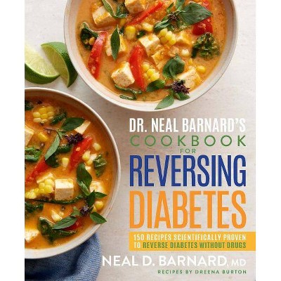 Dr. Neal Barnard's Cookbook for Reversing Diabetes - by  Neal Barnard & Dreena Burton (Hardcover)