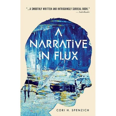 A Narrative in Flux - by  Cori H Spenzich (Paperback)