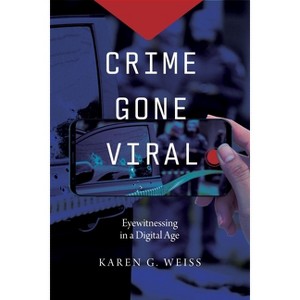 Crime Gone Viral - (Justice, Inequality, and the Digital World) by  Karen G Weiss (Paperback) - 1 of 1