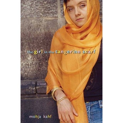 The Girl in the Tangerine Scarf - by  Mojha Kahf (Paperback)