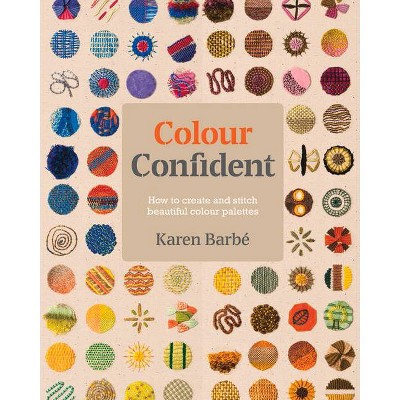 Colour Confident Stitching - by  Karen Barbé (Paperback)