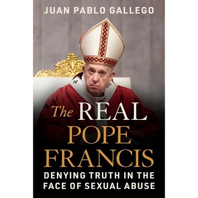 The Real Pope Francis - by  Juan Pablo Gallego (Hardcover)