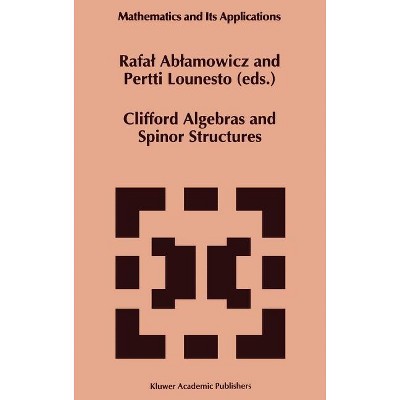 Clifford Algebras and Spinor Structures - (Mathematics and Its Applications) by  Rafal Ablamowicz & P Lounesto (Hardcover)