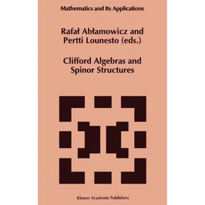 Clifford Algebras and Spinor Structures - (Mathematics and Its Applications) by  Rafal Ablamowicz & P Lounesto (Hardcover) - 1 of 1