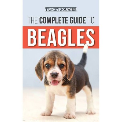 The Complete Guide to Beagles - by  Tracey Squaire (Hardcover)