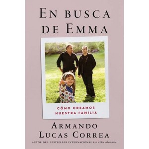 In Search of Emma \ En Busca de Emma (Spanish Edition) - by  Armando Lucas Correa (Paperback) - 1 of 1