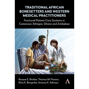 Traditional African Bonesetters and Western Medical Practitioners - (Hardcover) - 1 of 1