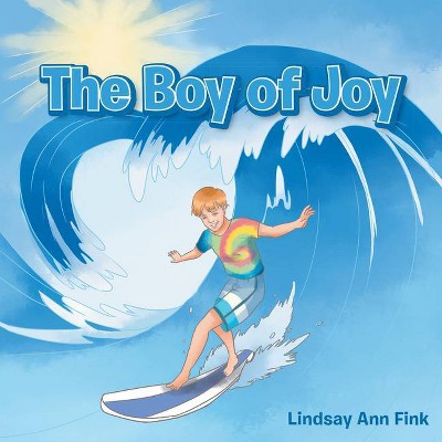 The Boy of Joy - by  Lindsay Ann Fink (Paperback)