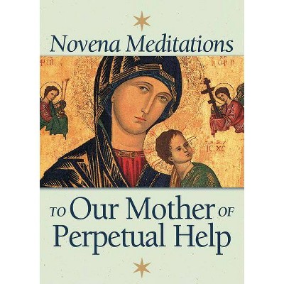 Novena Meditations to Our Mother of Perpetual Help - (Paperback)