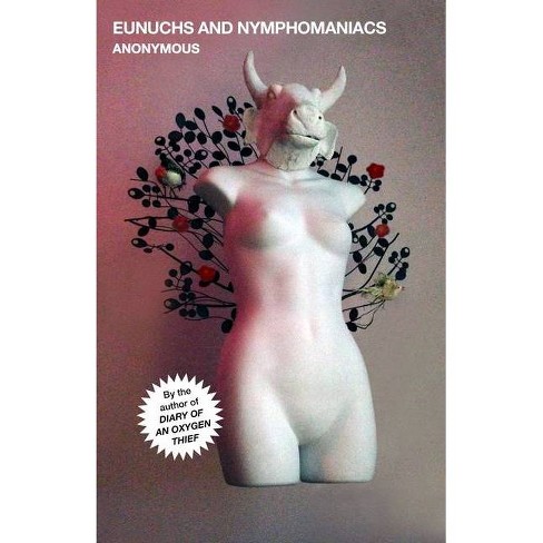 Eunuchs and Nymphomaniacs - (Oxygen Thief Diaries) by  Anonymous (Paperback) - image 1 of 1
