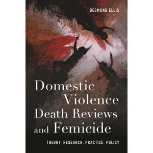 Domestic Violence Death Reviews and Femicide - by  Desmond Ellis (Paperback) - 1 of 1